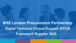 NHS London Procurement Partnership: Digital Technical Clinical Support (DTCS) Framework Supplier 2025